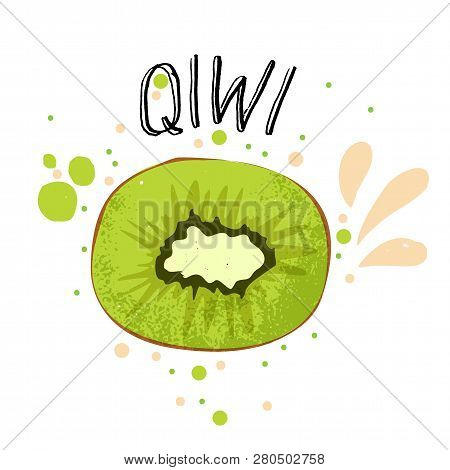 Vector Hand Draw Qiwi Illustration. Green Qiwi With Juice Splashes Isolated On White Background. Tex