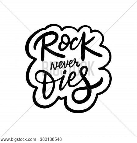 Rock Never Dies Phrase. Black Text Color. Hand Drawn Vector Illustration. Isolated On White Backgrou