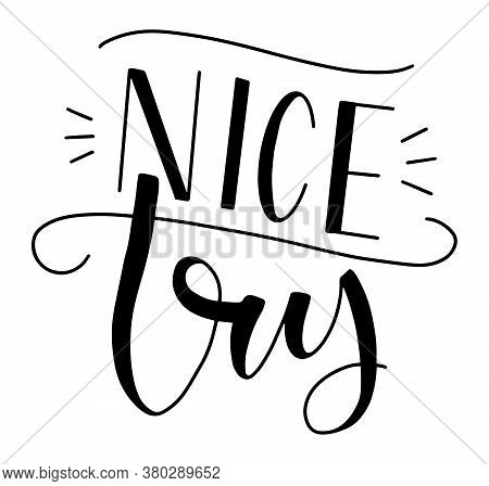 Nice Try Black Text Isolated On White Background, Vector Illustration.