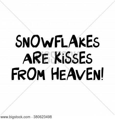 Snowflakes Are Kisses From Heaven. Winter Holidays Quote. Cute Hand Drawn Lettering In Modern Scandi