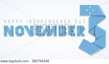 Congratulatory Design For November 3, Independence Day Of Federated States Of Micronesia. Text Made 
