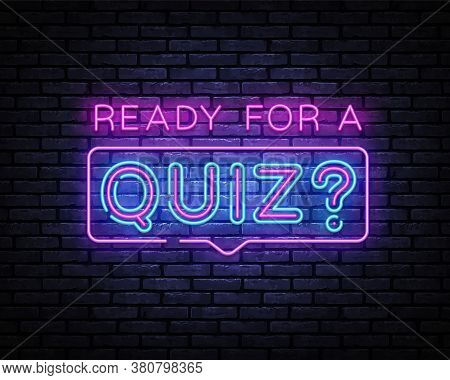 Quiz Neon Sign Vector. Ready For A Quiz Neon Inscription, Design Template, Modern Trend Design, Nigh