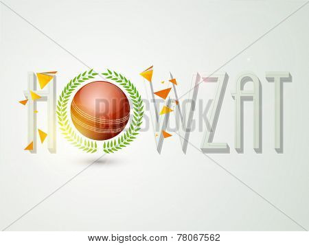 Poster, banner or flyer with 3D Howzat text and red cricket ball for Cricket sports concept.