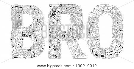 Hand-painted art design. Adult anti-stress coloring page. Black and white hand drawn illustration word BRO for coloring book