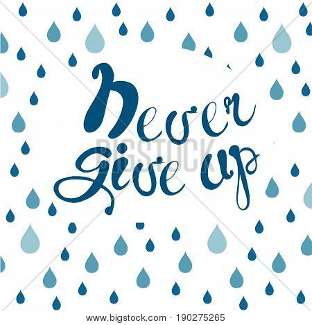 Motivation banner with blue lettering Never give up and blue raindrop background stock vector illustration