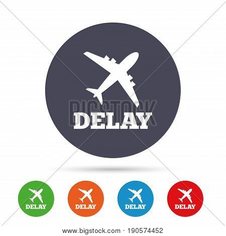 Delayed flight sign icon. Airport delay symbol. Airplane icon. Round colourful buttons with flat icons. Vector