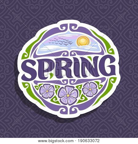 Vector logo for Spring season: round icon with cloudy morning sky and flock of birds near sun on abstract background, lettering title - spring, clipart sign with springtime flowers on seamless pattern