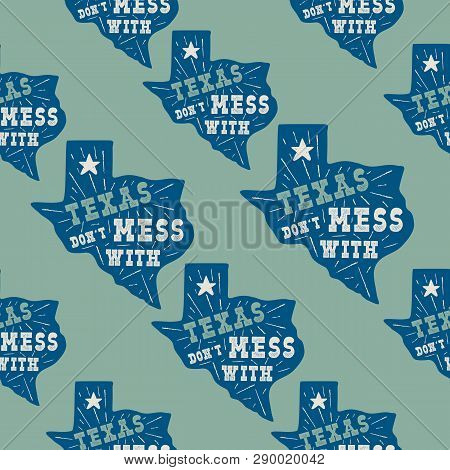 Texas State Pattern With Badges - Dont Mess With Texas Quote Inside. Vintage Hand Drawn Typography S