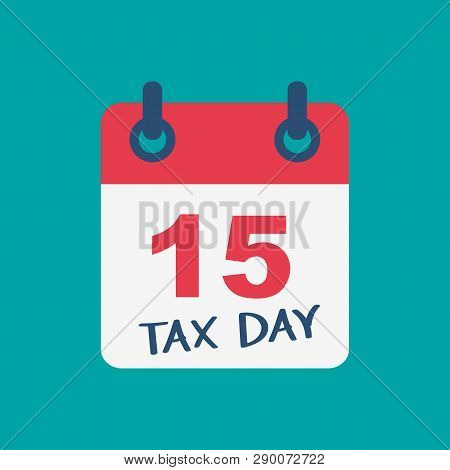 Tax Day 15th April 2019. Circled On A White Calendar A Red Marker. Usa Tax Deadline. Due Date For Fe