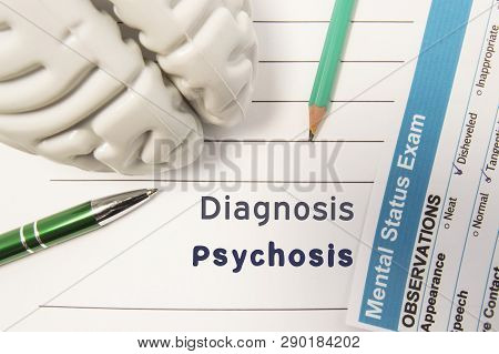 Diagnosis Psychosis. Figure Of Human Brain, Result Of Mental Status Exam, Pen And Pencil Surrounded 