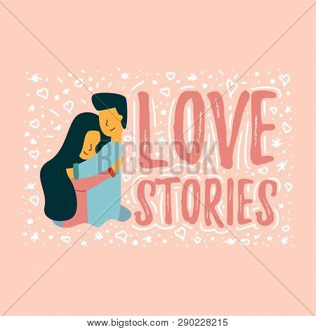 Vector Flat Love Story Banner. Guy Hugs A Girl Experiencing A Wonderful Feeling Of Tenderness. A Tee