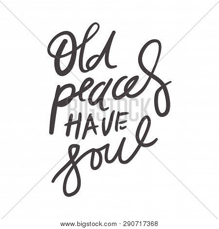 Old Places Have Soul. Hand Lettering Illustration For Your Designp Card, Banner