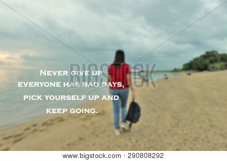 Inspirational Quote-never Give Up, Everyone Has Bad Days, Pick Yourself Up And Keep Going. With Blur