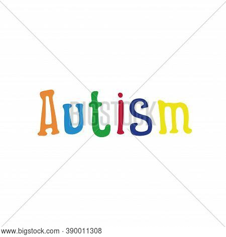 Vector Illustration Of The Inscription Autism In Multi-colored Letters.logo For World Autism Awarene