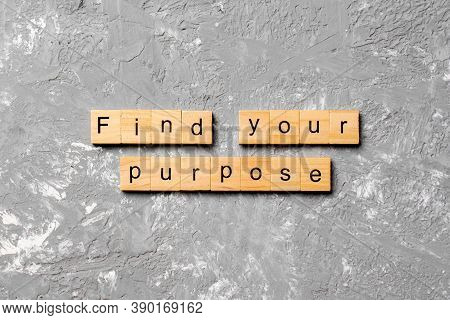 Find Your Purpose Word Written On Wood Block. Find Your Purpose Text On Table, Concept