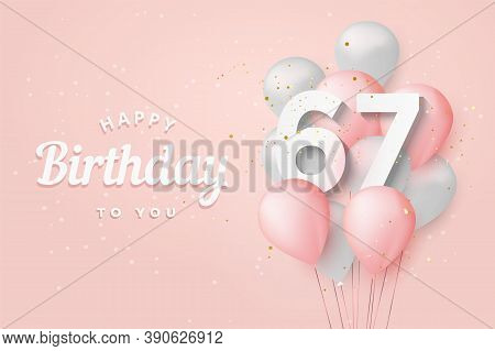 Happy 67th Birthday Balloons Greeting Card Background. 67 Years Anniversary. 67th Celebrating With C