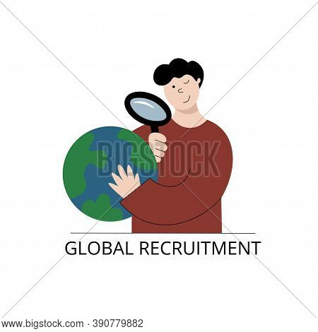 Global Recruitment Concept. Vector Illustration Of A Man Looking Through Magnifying Glass On The Glo