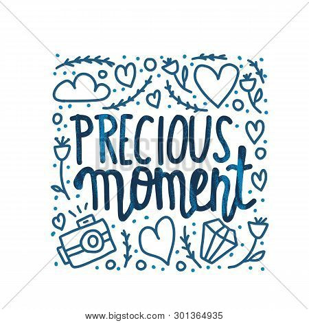 Precious Moment Poster. Handwritten Lettering With Decoration. Motivational Quote With Symbols In Do