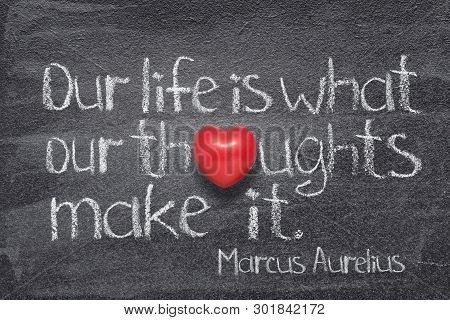 Our Life Is What Our Thoughts Make It - Ancient Roman Philosopher Marcus Aurelius Concept Quote Writ