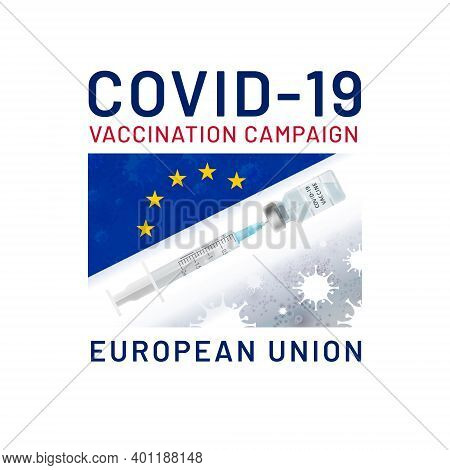 Covid-19 Vaccination Campaign In The European Union. Vaccine Drawn Syringe From Ampoule On Backgroun