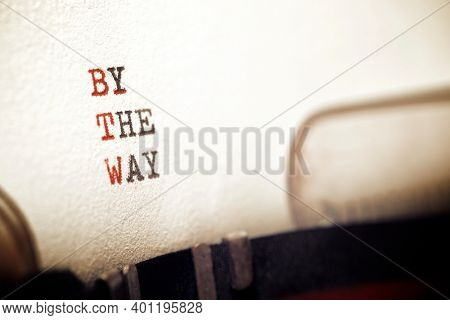 By the way phrase written with a typewriter.