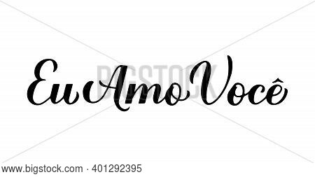 Eu Amo Voce, Calligraphy Hand Lettering. I Love You Inscription In Brazilian Portuguese. Valentines 