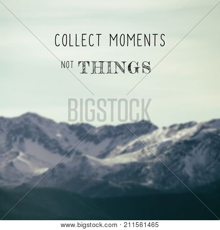Life and travel inspirational quotes - Collect moment not things. Blurry retro background.
