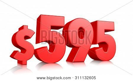 595$ Five Hundred Ninety Five Price Symbol. Red Text Number 3d Render With Dollar Sign On White Back