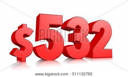 532$ Five Hundred Thirty Two Price Symbol. Red Text Number 3d Render With Dollar Sign On White Backg