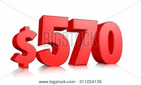 570$ Five Hundred Seventy Price Symbol. Red Text Number 3d Render With Dollar Sign On White Backgrou