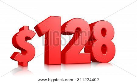 128$ One Hundred Twenty-eight Price Symbol. Red Text 3d  Render With Dollar Sign On White Background