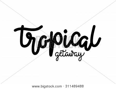 Vector Retro Hand Drawn Summer Inscription Tropical Getaway.