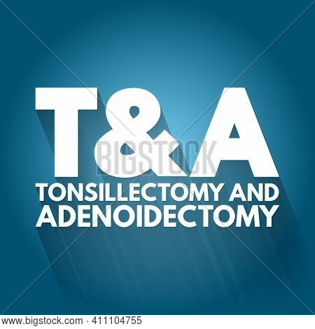 T&a - Tonsillectomy And Adenoidectomy Acronym, Concept Background
