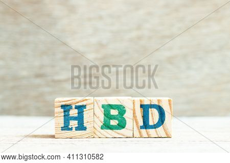 Alphabet Letter Block In Word Hbd (abbreviation Of Happy Birthday) On Wood Background