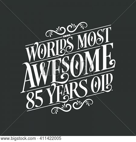85 Years Birthday Typography Design, World's Most Awesome 85 Years Old