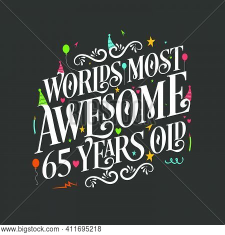 World's Most Awesome 65 Years Old, 65 Years Birthday Celebration Lettering