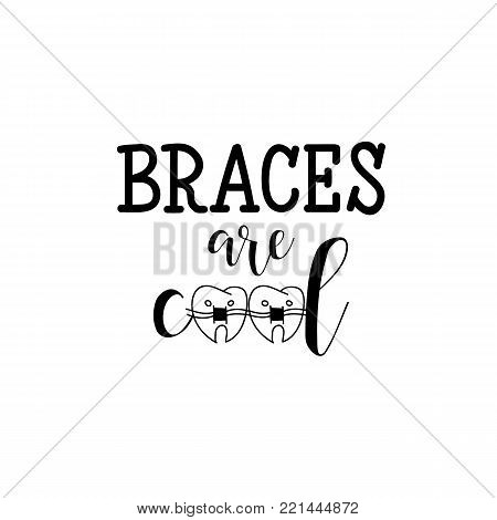 Braces Are Cool. Lettering. Dental Care Motivational Quote Poster. Dentist Day Greeting Card.