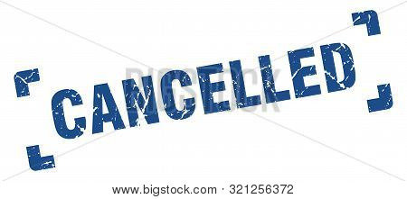 Cancelled Stamp. Cancelled Square Grunge Sign. Cancelled