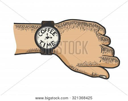 Hand With Wristwatch Coffee Time Color Sketch Engraving Vector Illustration. Tee Shirt Apparel Print