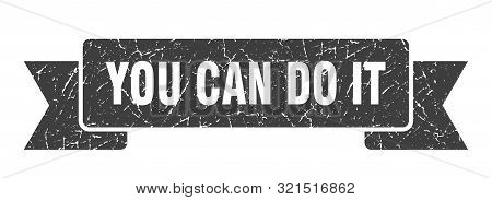 You Can Do It Grunge Ribbon. You Can Do It Sign. You Can Do It Banner