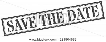Save The Date Stamp. Save The Date Square Grunge Sign. Save The Date
