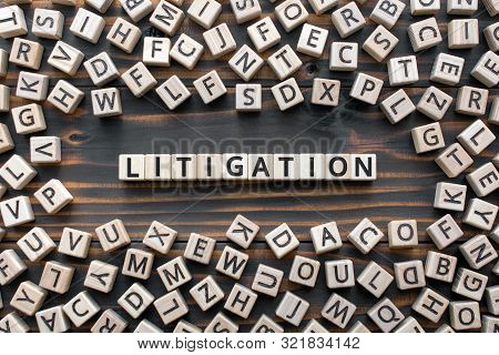 Litigation - Word From Wooden Blocks With Letters, The Process  Determining Issues A Court Arbitrati