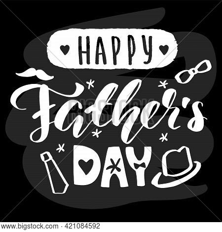 Happy Father Day Lettering Calligraphy Chalk Bord. Vector Greeting Illustration White Text On Black 