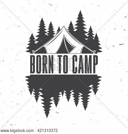 Born To Camp. Camping Quote. Vector. Concept For Shirt Or Logo, Print, Stamp Or Tee. Vintage Typogra