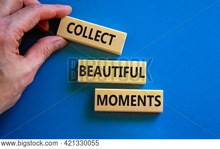 Collect Beautiful Moments Symbol. Wooden Blocks With Words 'collect Beautiful Moments'. Beautiful Bl