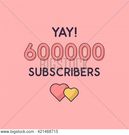 Yay 600000 Subscribers Celebration, Greeting Card For 600k Social Subscribers.