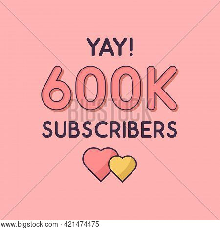 Yay 600k Subscribers Celebration, Greeting Card For 600000 Social Subscribers.