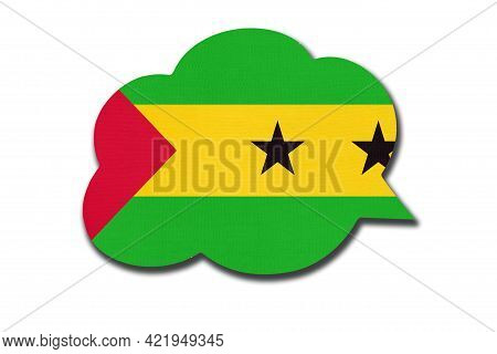 3d Speech Bubble With Santomean National Flag Isolated On White Background. Speak And Learn Language
