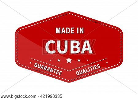 Made In Cuba, Guarantee Quality. Label, Sticker Or Trademark. Vector Illustration. Flat Style.