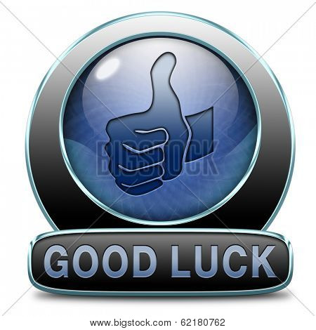 good luck or fortune, best wishes wish you the best of luck